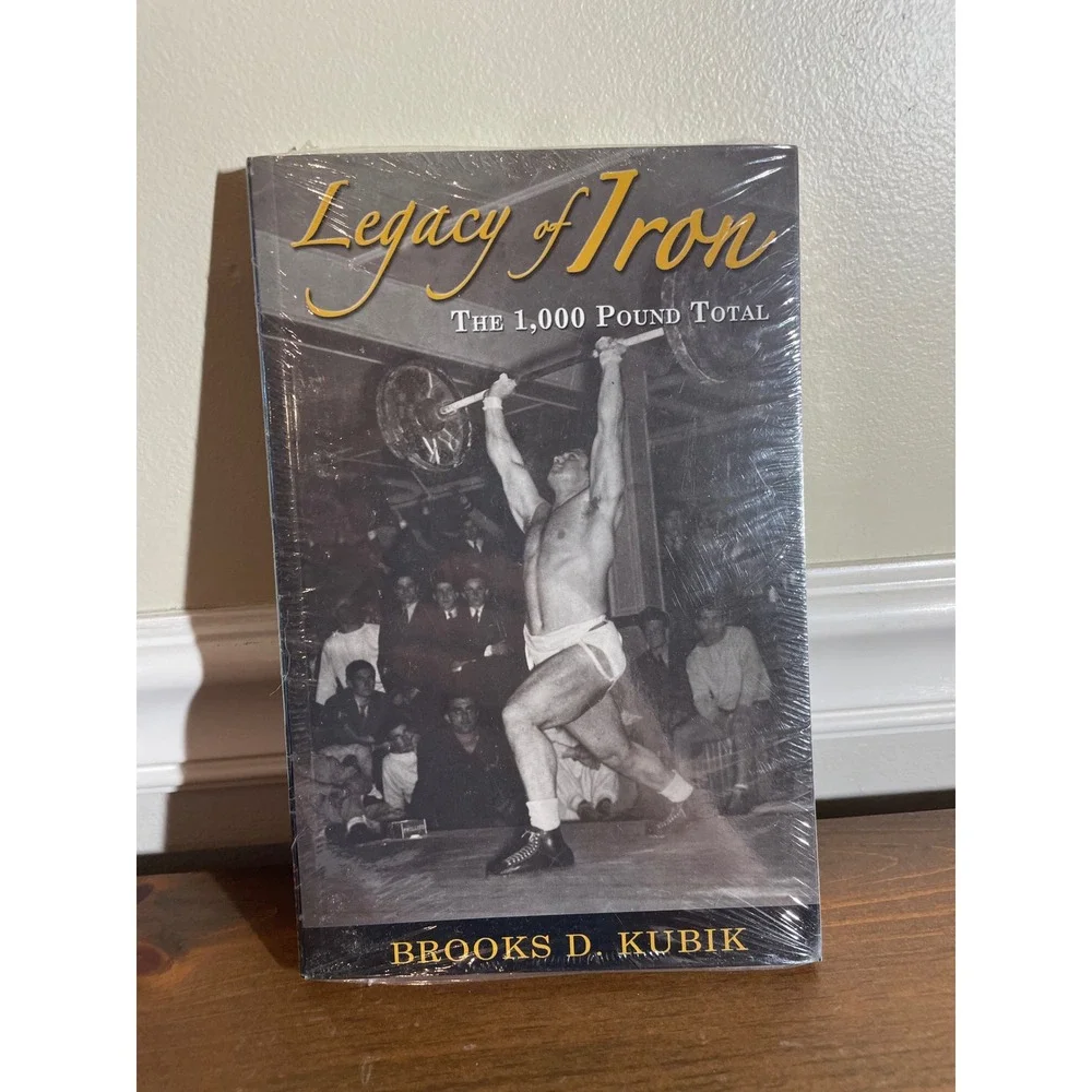 Legacy of Iron The 1000 Pound Total Brooks D Kubik Weightlifting History New